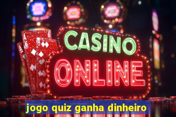 jogo quiz ganha dinheiro